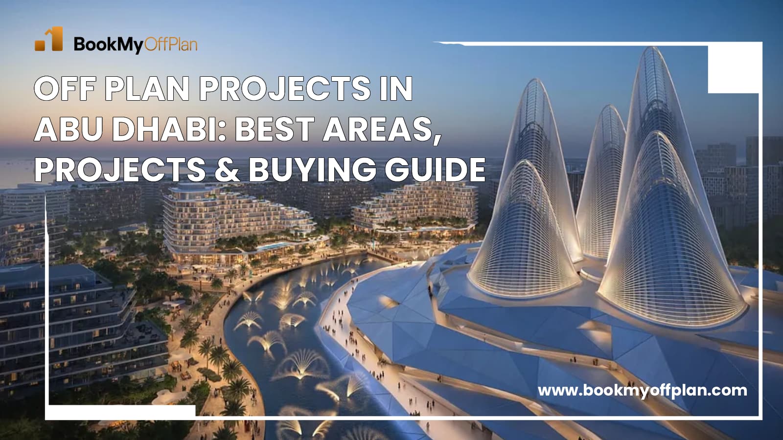 Off Plan Projects in Abu Dhabi: A Complete Guide for Buyers & Investors